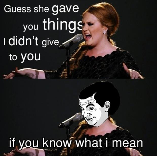 Wants to know what gives. If you know what i mean. Adele memes. If you know what i mean Мем. What you know.
